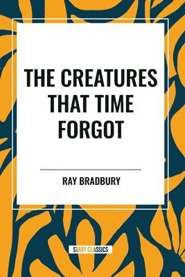 bokomslag The Creatures That Time Forgot