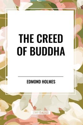 Edmond Holmes - Creed of Buddha, Häftad