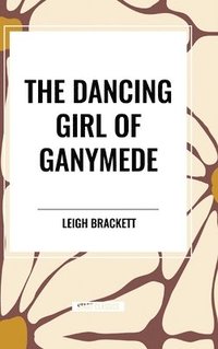 bokomslag The Dancing Girl of Ganymede