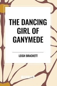 bokomslag The Dancing Girl of Ganymede