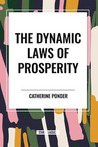 bokomslag The Dynamic Laws of Prosperity