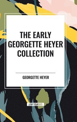 bokomslag The Early Georgette Heyer Collection: The Transformation of Philip Jettan, The Black Moth, The Great Roxhythe, Instead of the Thorn, and A Proposal To