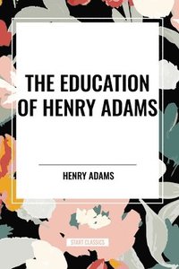 bokomslag The Education of Henry Adams