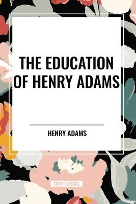bokomslag The Education of Henry Adams