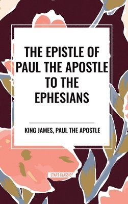 King James, Paul the Apostle - The Epistle of Paul the Apostle to the EPHESIANS, Inbunden