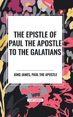 King James, Paul the Apostle - The Epistle of Paul the Apostle to the GALATIANS, Inbunden