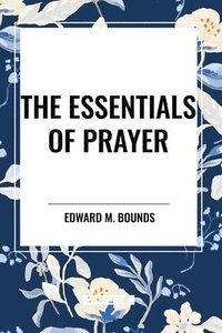 bokomslag The Essentials of Prayer