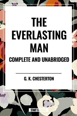 Everlasting Man Complete and Unabridged