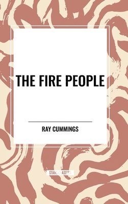 Ray Cummings - Fire People, Inbunden