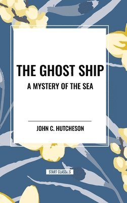 bokomslag The Ghost Ship: A Mystery of the Sea