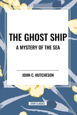 bokomslag The Ghost Ship: A Mystery of the Sea