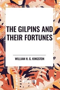 bokomslag The Gilpins and Their Fortunes