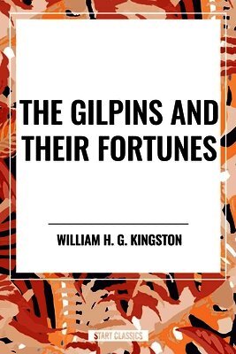 William H. G. Kingston - Gilpins and Their Fortunes, Häftad