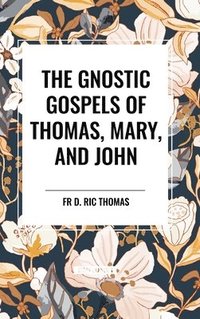 bokomslag The Gnostic Gospels of Thomas, Mary, and John