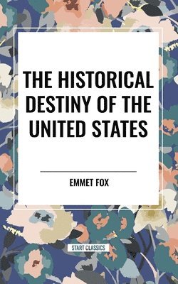 bokomslag The Historical Destiny of the United States