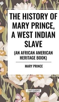 bokomslag The History of Mary Prince, a West Indian Slave (an African American Heritage Book)