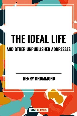Henry Drummond - Ideal Life and Other Unpublished Addresses, Häftad