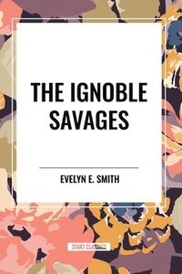bokomslag The Ignoble Savages