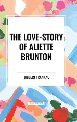 bokomslag The Love-Story of Aliette Brunton