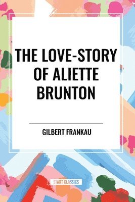 bokomslag The Love-Story of Aliette Brunton