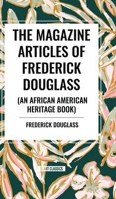 bokomslag The Magazine Articles of Frederick Douglass (an African American Heritage Book)