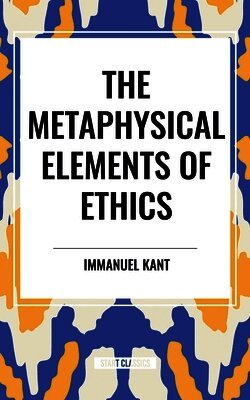 Immanuel Kant - Metaphysical Elements of Ethics, Häftad