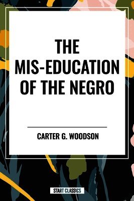 Carter G. Woodson - Mis-Education of the Negro, Häftad