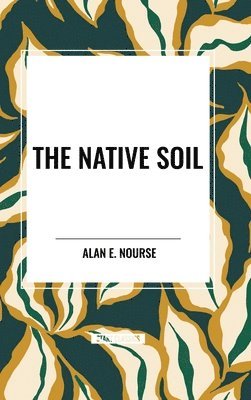 Alan E. Nourse - The Native Soil, Inbunden