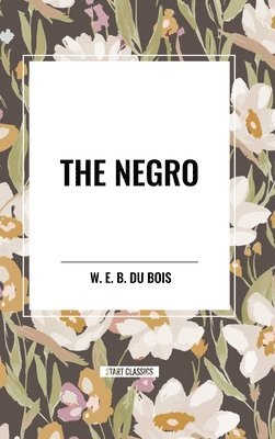 William Edward Burghardt Du Bois - The Negro, Inbunden