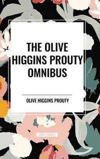 bokomslag The Olive Higgins Prouty Omnibus: Bobbie: General Manager, The Fifth Wheel, Stella Dallas