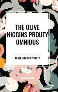 bokomslag The Olive Higgins Prouty Omnibus: Bobbie: General Manager, the Fifth Wheel, Stella Dallas