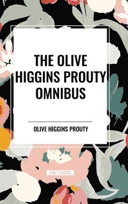 bokomslag The Olive Higgins Prouty Omnibus: Bobbie: General Manager, the Fifth Wheel, Stella Dallas