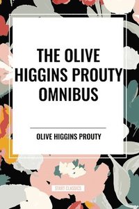 bokomslag The Olive Higgins Prouty Omnibus
