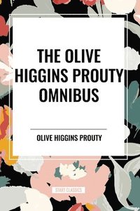 bokomslag The Olive Higgins Prouty Omnibus: Bobbie: General Manager, The Fifth Wheel, Stella Dallas