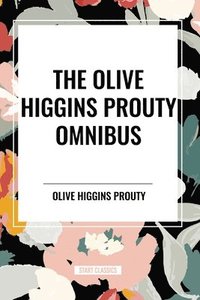 bokomslag The Olive Higgins Prouty Omnibus: Bobbie: General Manager, the Fifth Wheel, Stella Dallas