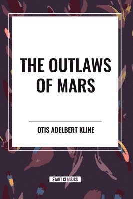 Otis Adelbert Kline - The Outlaws of Mars, Häftad