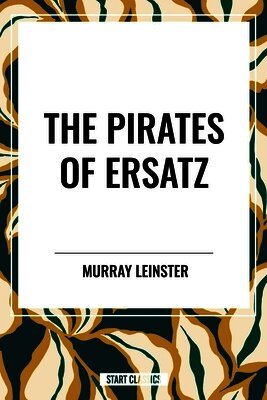 Murray Leinster - Pirates of Ersatz, Inbunden