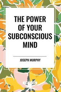 bokomslag The Power of Your Subconscious Mind