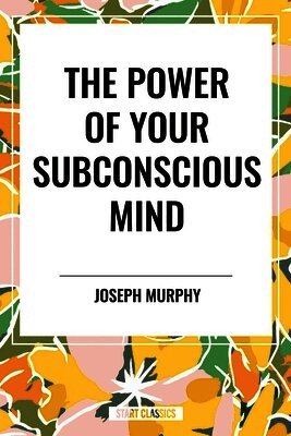 Joseph Murphy - Power of Your Subconscious Mind, Häftad