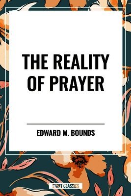 Edward M. Bounds - Reality of Prayer, Inbunden