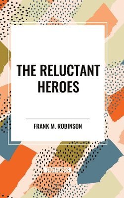 Frank M. Robinson - The Reluctant Heroes, Inbunden