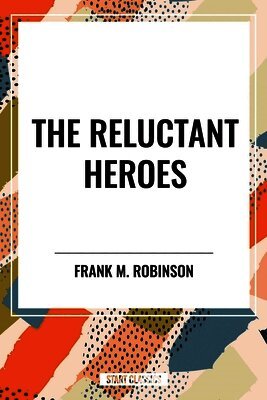 Frank M. Robinson - Reluctant Heroes, Häftad