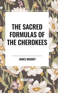bokomslag The Sacred Formulas of the Cherokees
