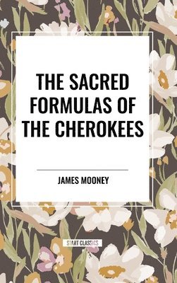 The Sacred Formulas of the Cherokees 1