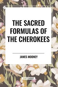 bokomslag The Sacred Formulas of the Cherokees