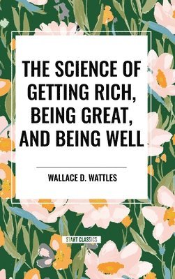 bokomslag The Science of Getting Rich, Being Great, and Being Well