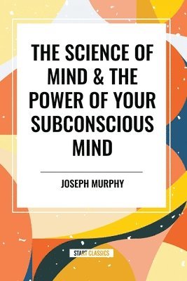 Joseph Murphy, Ernest Holmes - Science of Mind & the Power of Your Subconscious Mind, Häftad