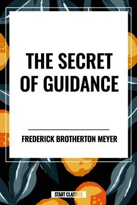 Frederick Brotherton Meyer - Secret of Guidance, Inbunden
