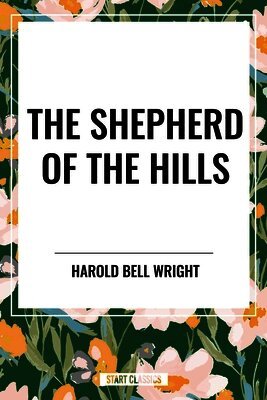 Harold Bell Wright - Shepherd of the Hills, Häftad