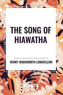 Henry Wadsworth Longfellow - Song of Hiawatha, Häftad